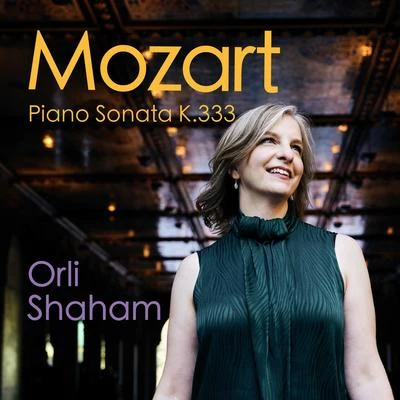 Orli Shaham Mozart: Piano Sonata No. 13 in B-Flat Major, K. 333