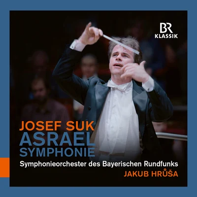 Jakub Hrusa/Bavarian Radio Symphony Orchestra Suk: Symphony No. 2 in C Minor, Op. 27 Asrael (Live)