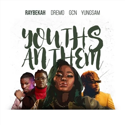 Raybekah/GCN/YUNGSAM/Dremo Youths Anthem (feat. Dremo, Gcn & Yungsam)