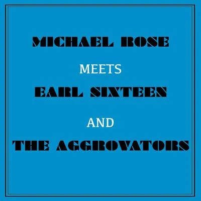 Michael Rose Michael Rose Meets Earl Sixteen and the Aggrovators