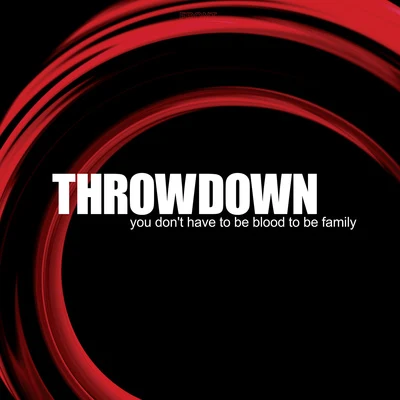 Throwdown You Dont Have to Be Blood to Be Family