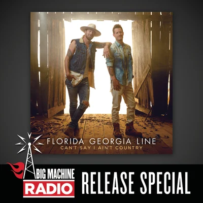 Florida Georgia Line Cant Say I Aint Country (Big Machine Radio Release Special)