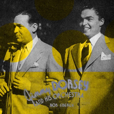 Bob Eberly/Jimmy Dorsey Jimmy and Bob