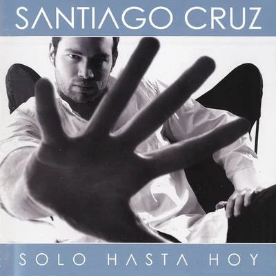 Santiago Cruz Solo Hasta Hoy