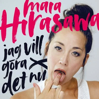 Maia Hirasawa Jag vill göra det nu