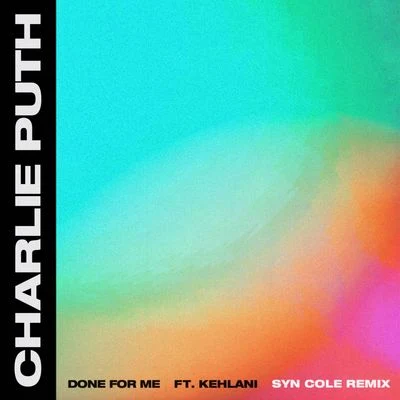 Syn Cole/Charlie Puth/Kehlani Done For Me (Syn Cole Remix)