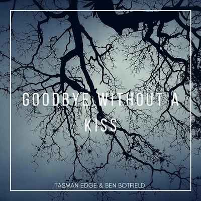 Tasman Edge/Ben Botfield Goodbye Without a Kiss