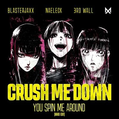 Blasterjaxx/3rd Wall/Naeleck Crush Me Down (You Spin Me Around) [Hard Edit]