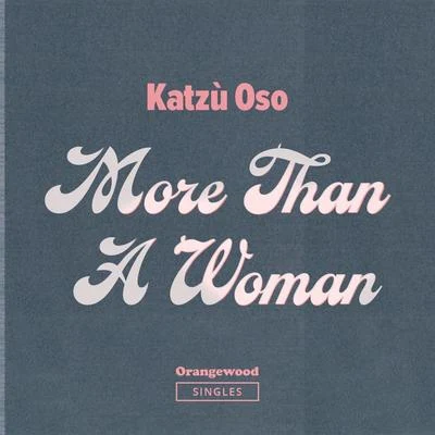 Katzù Oso More Than A Woman (Orangewood Singles)