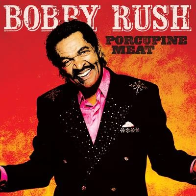 Bobby Rush Porcupine Meat