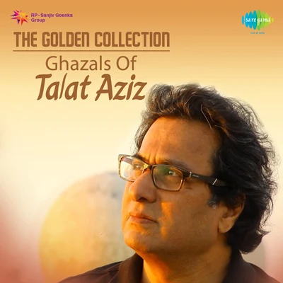 Talat Aziz The Golden Collection Ghazals Of Talat Aziz