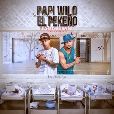 Papi Wilo Regalo De Vida (Oye Suegra) [Mambo Version] (feat. El Pekeño)