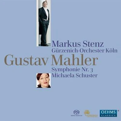 Markus Stenz MAHLER, G.: Symphony No. 3 (Schuster, Cologne Gurzenich Orchestra, Stenz)