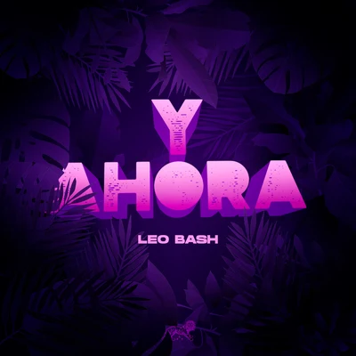 Leo Bash Y Ahora