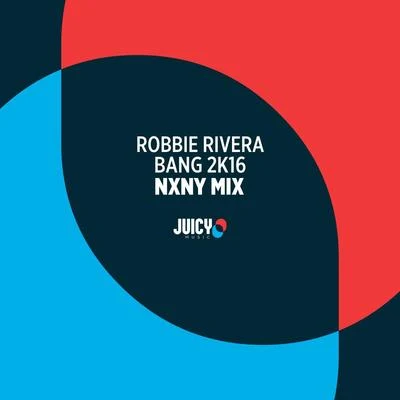 Robbie Rivera Bang 2K16-Remixes, Pt. 2 (NXNY Remix)