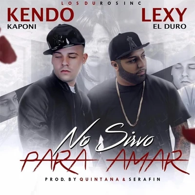 Lexy el Duro/Kendo Kaponi No Sirvo para Amar