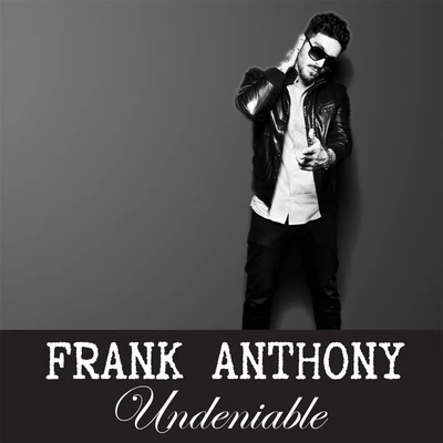 Frank Anthony Undeniable