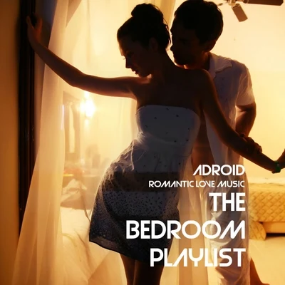 ADroiD The Bedroom Playlist (Romantic Love Music)