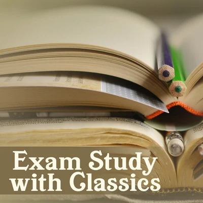 Classical Study Music Ensemble Exam Study with Classics – Soft Music for Study Time, Pass Exams, Stress Relief, Classical Music to Calm Down