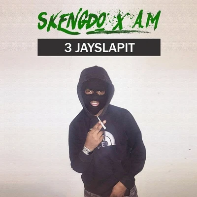 AM/Skengdo 3 Jayslapit