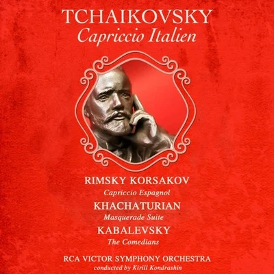 Rca Victor Symphony Orchestra/Kirill Kondrashin Tchaikovsky: Capriccio Italien - Rimsky-Korsakov: Cappriccio Espagnol - Khachaturian: Masquerade Suite - Kabalevsky: The Comedians