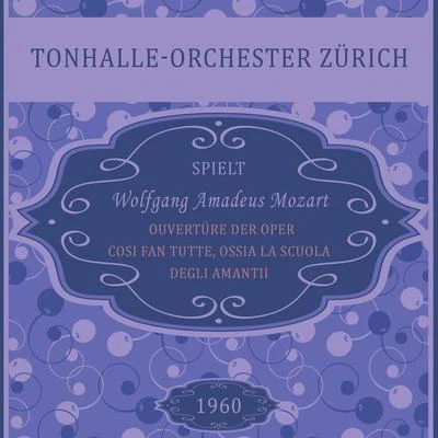 Tonhalle-Orchester Zürich Ouvertüre der Oper Cosi fan tutte, ossia La scuola degli amanti, Wolfgang Amadeus Mozart, Tonhalle-Orchester Zürich: Ouvertura - Andante, Presto