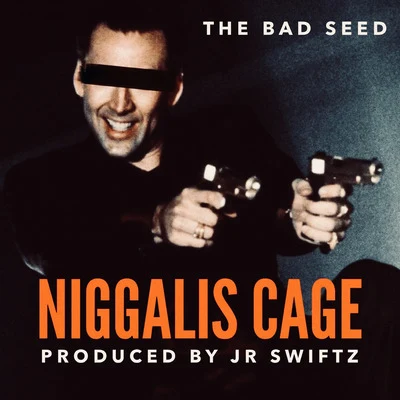 The Bad Seed Niggalis Cage