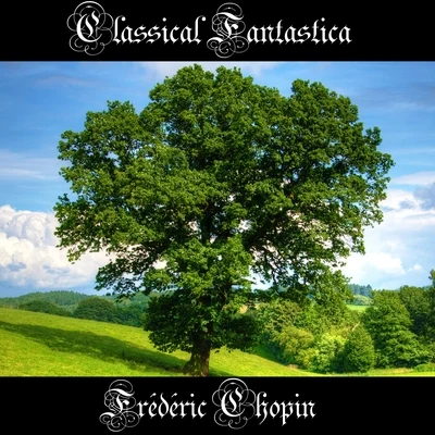 Chopin Classical Fantastica: Frédéric Chopin