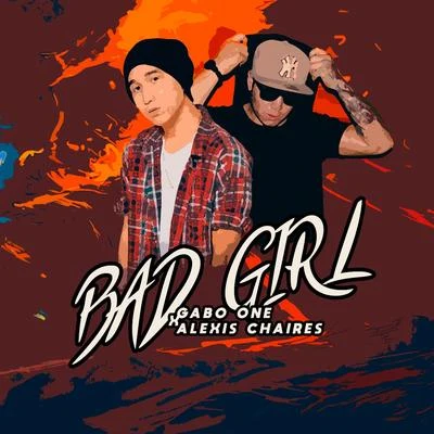 Gabo One/Alexis Chaires Bad Girl