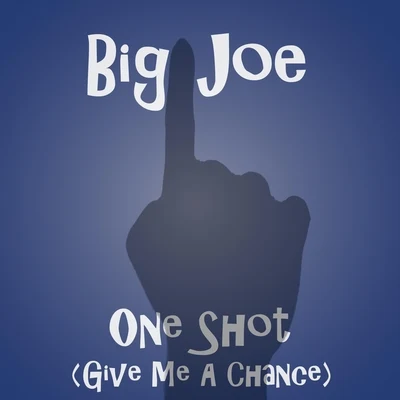 Big Joe One Shot (Give Me a Chance)