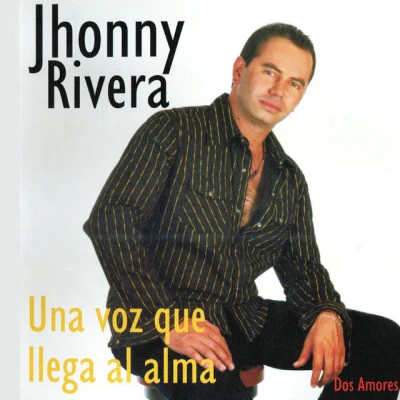 Jhonny Rivera Una Voz Que Llega al Alma