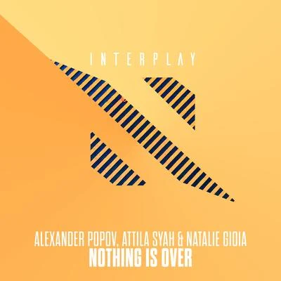 Attila Syah/Natalie Gioia/Alexander Popov Nothing Is Over