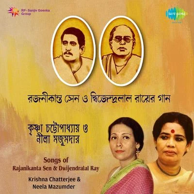 Neela Mazumder/Krishna Chatterjee Songs Of Rajanikanta Sen And Dwijendralal Roy