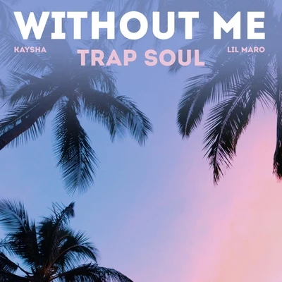 Kaysha/Lil Maro Without Me (Trap Soul)