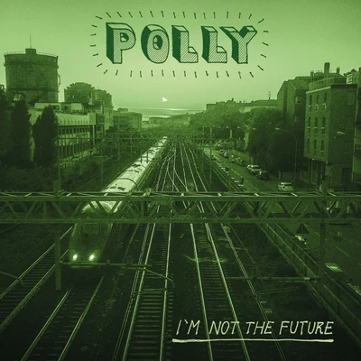 Polly Im Not The Future