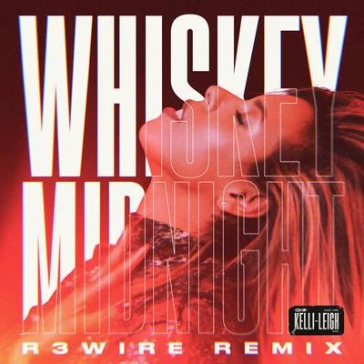 Kelli-Leigh Whiskey Midnight (R3WIRE Remix)