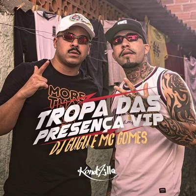 MC Gomes/Dj Gugu Tropa das Presença Vip