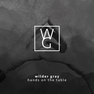 Wilder Gray Hands on the Table