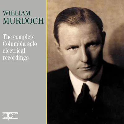 Ferruccio Busoni/William Murdoch/Carl Tausig The Complete Columbia Solo Electrical Recordings (1925-1931)