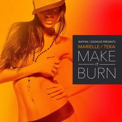 Marielle/Teka Make It Burn