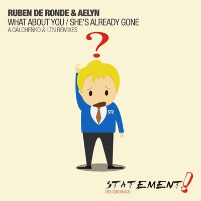 Ruben De Ronde/Aelyn What About YouShes Already Gone (Remixes)