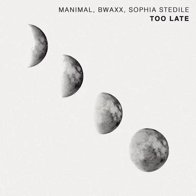 BWAXX/Manimal/Sophia Stedile Too Late (Radio Edit)