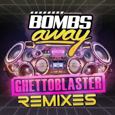 Bombs Away Ghetto Blaster (Remixes)