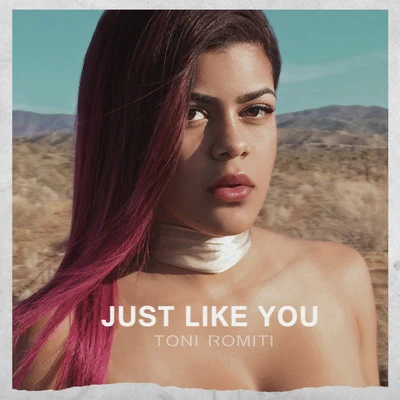 Toni Romiti Just Like You