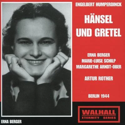 Erna Berger HUMPERDINCK, E.: Hänsel und Gretel [Opera] (Berger, Schilp, Arndt-Ober, Berlin Mozart Chorus, Berlin Reichssenders Orchestra, Rother) (1944)