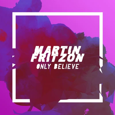 Martin Fritzon Only Believe