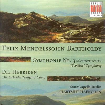 Berlin Staatskapelle Felix Mendelssohn Bartholdy: Symphony No. 3, ScottishThe Hebrides, Fingals Cave (Berlin Staatskapelle, Haenchen)