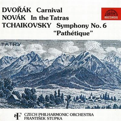 Czech Philharmonic Orchestra Dvorak: CarnivalNovak: In the TatrasTchaikovsky: Symphony No. 6 Pathetique