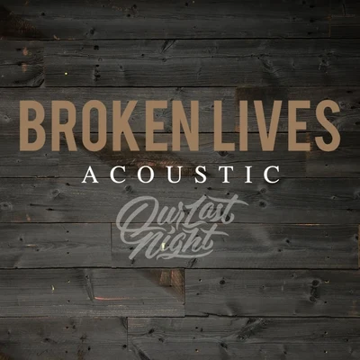 Our Last Night Broken Lives (Acoustic)