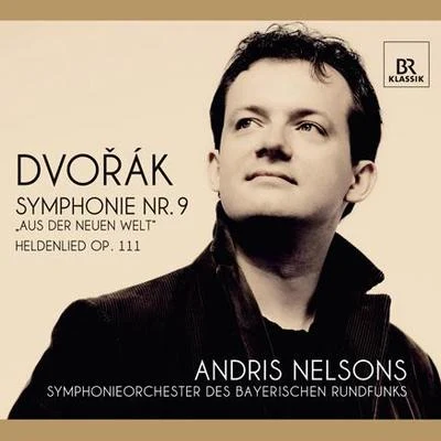 Andris Nelsons DVORAK, A.: Symphony No. 9, From the New WorldA Heros Song (Bavarian Radio Symphony, Nelsons)